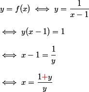 y=f(x) \iff y=\dfrac{1}{x-1}
 \\ 
 \\ \iff y(x-1)=1
 \\ 
 \\ \iff x-1=\dfrac{1}{y}
 \\ 
 \\ \iff x=\dfrac{1{\red{+}}y}{y}